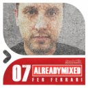 Fer Ferrari - Already Mixed Vol.7 (Compiled & Mixed by Fer Ferrari)