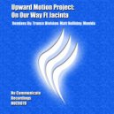 Upward Motion Project - On Our Way (Manida Vocal Remix)