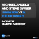 Michael Angelo & Steve Owner - I Know Now Vs In the Air Tonight (Radio Edit)