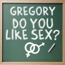 Gregory - Do You Like Sex (Yago Remix)