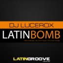 DJ Lucerox - Latin Bomb