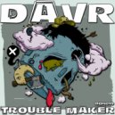 Davr - Trouble Maker (Original Mix)