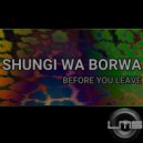 Shungi Wa Borwa - Before You Leave