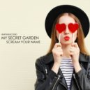 My Secret Garden - Scream Your Name (Extended)