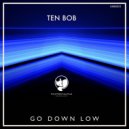 Ten Bob - Go Down Low