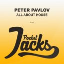 Peter Pavlov - All About House