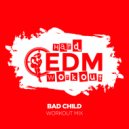 Hard EDM Workout - Bad Child (Workout Mix Edit 140 bpm)