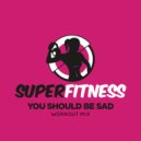 SuperFitness - You Should Be Sad