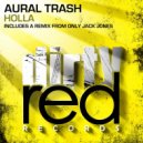 Aural Trash - Holla (Only Jack Jones Remix)