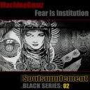 MachineGumz - Soulsupplement Black Series: 02 Fear Is Institution