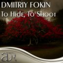 Dmitriy Fokin - To Hide, To Shoot (Playstid Remix)