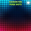 Hairdryer - Pure Dots (Alfacentaurus Remix)