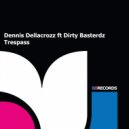 Dennis Dellacrozz ft Dirty Basterdz - Trespass (Original Mix)