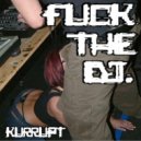 DJ Kurrupt - F**k The DJ (Original Mix)