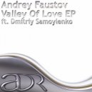 Andrey Faustov ft. Dmitriy Samoylenko - Valley Of Love (XTime Remix)