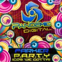 Farker - P.A.R.T.Y (Coz We Gotta) (Original Mix)