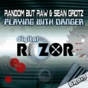 Random But Raw & Sean Grotz - Playing With Danger