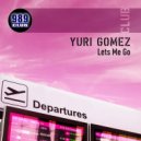 Yuri Gomez - Lets Me Go (Fresh Kiss Rmx)