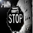 J-Varn - Shit Don\'t Stop (Original Mix)