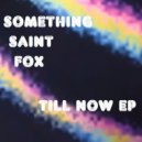 Something Saint Fox - Till Now (Foxy Bandit Remix)
