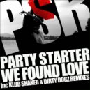 Party Starter - We Found Love (Klub Shaker Dub)