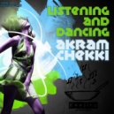 Akram Chekki - Listening & Dancing