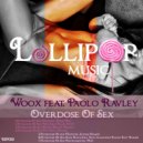 Woox feat. Paolo Ravley - Overdose Of Sex (Sam Rockwell Electrolicious Radio Edit Remix)