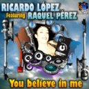 Ricardo Lopez featuring Raquel Perez - You Believe In Me (Tony House Remix)