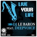 DJ Le Baron feat. Deepvoice - Live Your Life (Part I) (Saxymental Remix)