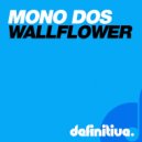 Mono Dos - The Wallflower