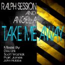 Ralph Session & Angel-A - Take Me Away (Doc Link & Scott Wozniak Remix)
