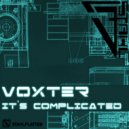 Voxter - It\'s Complicated (Edelstahl Remix)