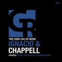 Ignacio & Chappell - This Thing Called House (Bruze D\'Angelo & Ignacio Minimal Mix)
