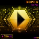 Saturator - The Play (Original Mix)