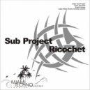Sub Project - Ricochet (Original Mix)