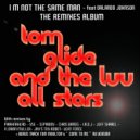 Tom GLIde & The Luv All STARS Feat. Orlando Johnson - I\'m Not The Same Man (Chris Bangs Remix)