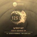 WireTap - Tooth Damage