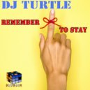 Dj Turtle - Remember To Stay (Club Mix)