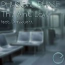 Physical Phase feat Dan Suett - This Ain't Love