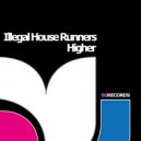 Illegal House Runners - Higher