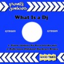 Piano Junkies - What Is A Dj