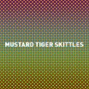 Mustard Tiger - Skittles