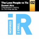 The Love People vs Tix - Sweet Airs (Chillingleaders Crashing On The White Isle Mix)