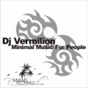 DJ Vermilion - Minimal Music For People (Original Mix)