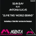 Sean Bay feat. Antonia Lucas - Leave This World Behind (Club Mix)