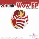 2Drunk - Wow