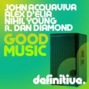 John Acquaviva, Alex D'elia, Nihil Young feat. Dan Diamond - Good Music