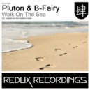 Pluton & B-Fairy - Walk On The Sea