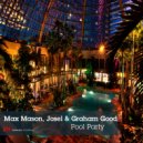 Max Mason, Josel & Graham Good - Pool Party (Max Mason, Josel & Graham Good\'s Jump In The Pool Mix)