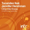 Tucandeo feat. Jennifer Hershman - Only We Know